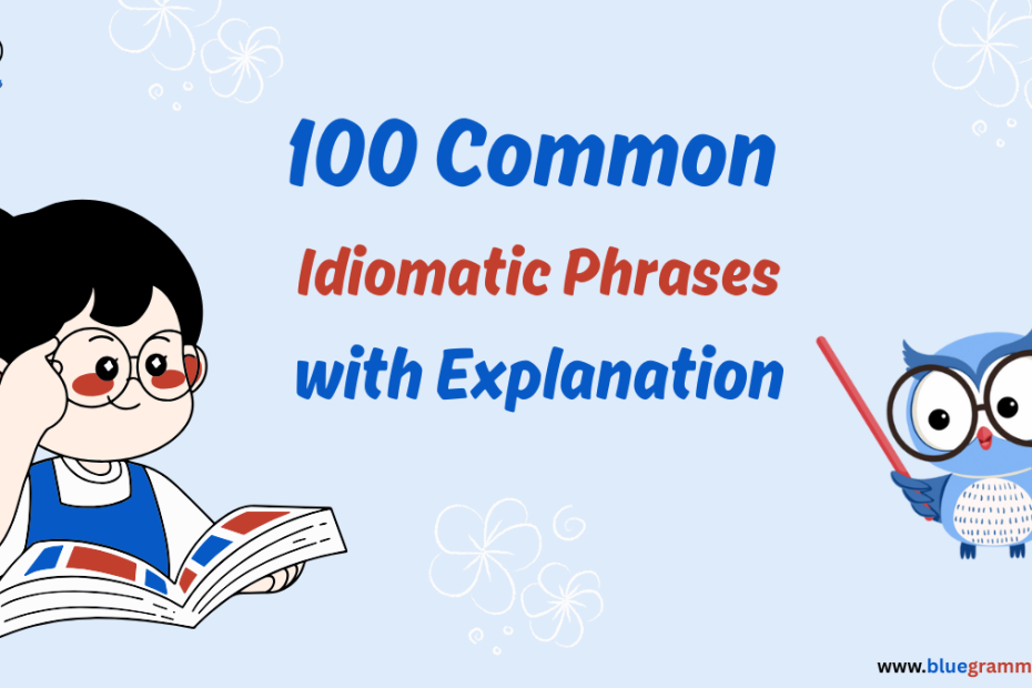 100 Common Idiomatic Phrases with Explanation